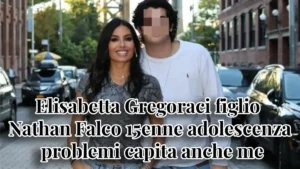 Elisabetta Gregoraci Parla del Figlio Nathan 15enne e Problemi Adolescenza Capita Anche a Me