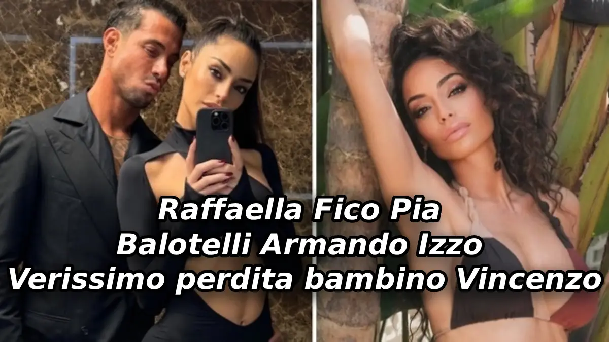 Raffaella Fico Pia Balotelli Armando Izzo Verissimo perdita bambino Vincenzo